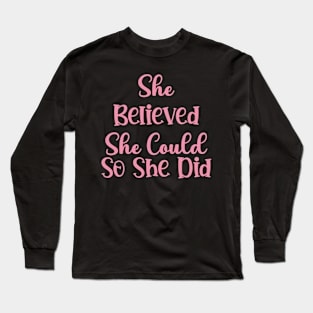 She Believed She Could so She Did Decal Long Sleeve T-Shirt